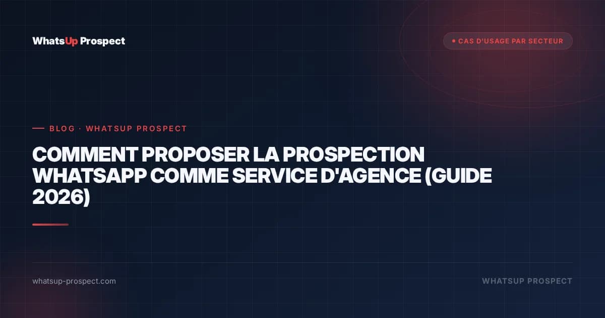 Illustration de l'article : Comment proposer la prospection WhatsApp comme service d'agence (guide 2026)