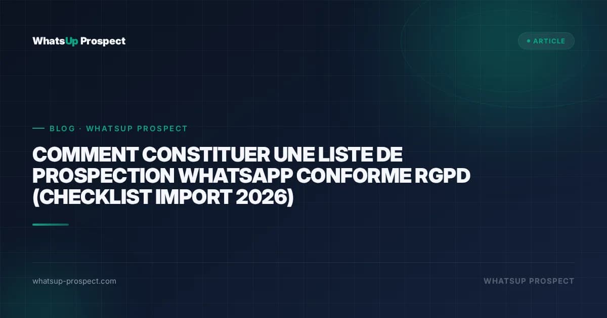 Illustration de l'article : Comment constituer une liste de prospection WhatsApp conforme RGPD (checklist import 2026)